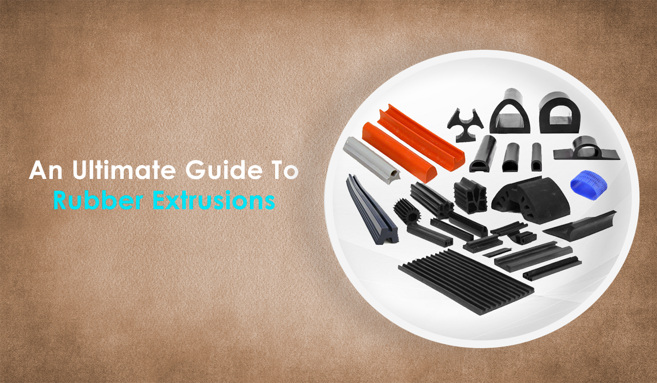 Ultimate Guide To Rubber Extrusions And Extruded Rubber Manufacturers